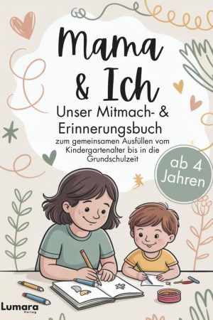 Mama & ich - Ein Mitmach- & Erinnerungsbuch ab 4 Jahren zum gemeinsamen Ausfüllen bis in die Grundschulzeit