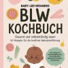 BLW Kochbuch: Gesund und selbstständig essen - 50 Rezepte für die breifreie Beikosteinführung