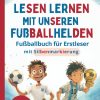 Lesen Lernen mit unseren Fußballhelden - Fußballbuch für Erstleser
