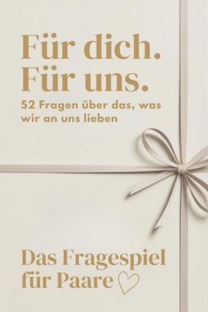 Das Fragespiel für Paare "Für Dich, Für Uns - 52 Fragen über das, was wir an uns lieben"