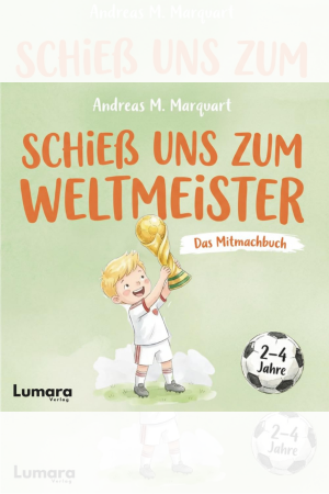 Das Mitmachbuch ab 2 Jahren: Schieß uns zum Weltmeister